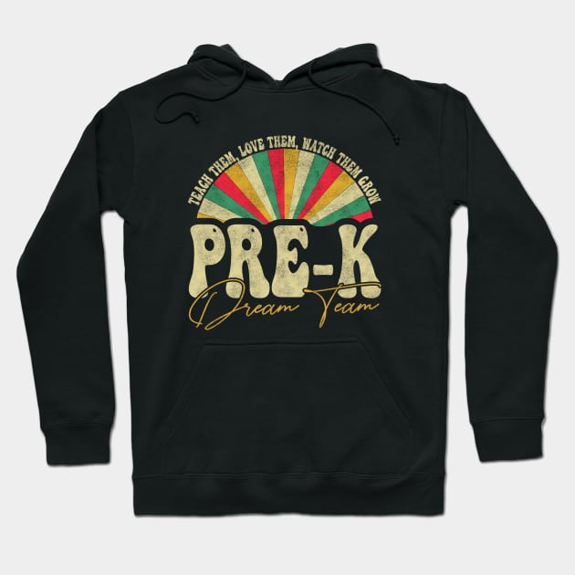 Teach Them, Love Them, Watch Them Grow Pre-k Dream Team -  Pre-kindergarten students, Retro Groovy Rainbow Hoodie by BenTee